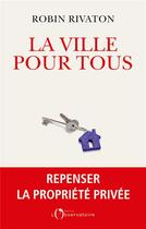 Couverture du livre « La ville pour tous » de Robin Rivaton aux éditions L'observatoire