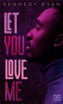 Couverture du livre « Let you love me » de Kennedy Ryan aux éditions Harpercollins