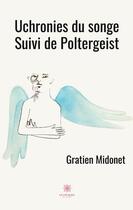 Couverture du livre « Uchronies du songe : poltergeist » de Gratien Midonet aux éditions Le Lys Bleu