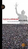 Couverture du livre « Place de la République ; pour une spiritualité laïque » de Abd Al Malik aux éditions Indigene Editions