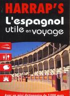 Couverture du livre « L'Espagnol Utile En Voyage » de Lola Busuttil aux éditions Harrap's
