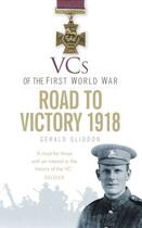 Couverture du livre « VCs of the First World War: The Road to Victory 1918 » de Gliddon Gerald aux éditions History Press Digital