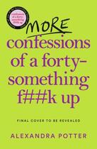 Couverture du livre « MORE CONFESSIONS OF A FORTY-SOMETHING FUCK UP » de Alexandra Potter aux éditions Pan Macmillan