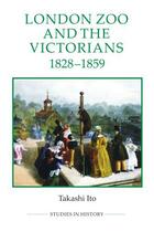 Couverture du livre « London Zoo and the Victorians, 1828-1859 » de Ito Takashi aux éditions Boydell And Brewer Group Ltd