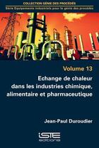 Couverture du livre « Échange de chaleur dans les industries chimique, alimentaire et pharmaceutique » de Duroudier Jean-Paul aux éditions Iste