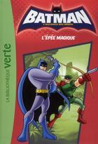 Couverture du livre « Batman - l'alliance des héros t.2 ; l'épée magique » de  aux éditions Hachette Jeunesse