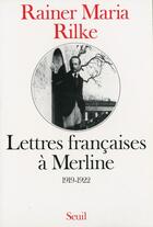 Couverture du livre « Lettres françaises à Merline, 1919-1922 » de Rainer Maria Rilke aux éditions Seuil