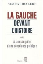 Couverture du livre « La gauche devant l'histoire » de Vincent Duclert aux éditions Seuil