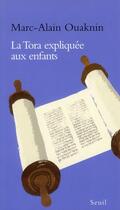 Couverture du livre « La Tora expliquée aux enfants » de Marc-Alain Ouaknin aux éditions Seuil