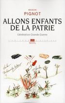 Couverture du livre « Allons enfants de la patrie ; génération grande guerre » de Manon Pignot aux éditions Seuil