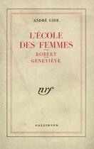 Couverture du livre « L'école des femmes ; Robert ; Geneviève » de Andre Gide aux éditions Gallimard