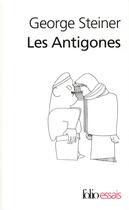 Couverture du livre « Les Antigones » de George Steiner aux éditions Folio