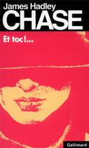 Couverture du livre « Et toc !... » de James Hadley Chase aux éditions Gallimard