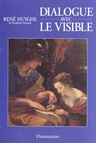 Couverture du livre « Dialogue avec le visible (nouvelle edition) » de René Huyghe aux éditions Flammarion