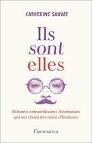 Couverture du livre « Ils sont elles. : Histoires extraordinaires d'écrivaines qui ont choisi des noms d'hommes » de Catherine Sauvat aux éditions Flammarion