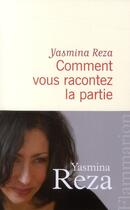 Couverture du livre « Comment vous racontez la partie » de Yasmina Reza aux éditions Flammarion