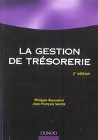Couverture du livre « La Gestion De Tresorerie » de Philippe Rousselot et Jean-Francois Verdie aux éditions Dunod