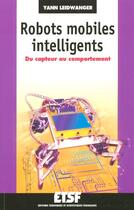 Couverture du livre « Robots mobiles intelligents - du capteur au comportement » de Yann Leidwanger aux éditions Dunod