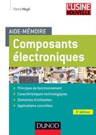 Couverture du livre « Aide-mémoire des composants électroniques (5e édition) » de Pierre Maye aux éditions Dunod