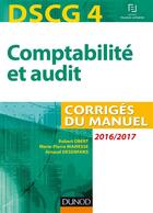 Couverture du livre « DSCG 4 ; comptabilité et audit 2016/2017 ; corrigés du manuel (7e édition) » de Robert Obert et Marie-Pierre Mairesse et Arnaud Desenfans aux éditions Dunod