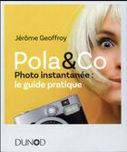 Couverture du livre « Pola & Cie ! le guide pratique de la photo instantanée » de Jerome Geoffroy aux éditions Dunod