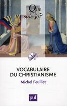 Couverture du livre « Vocabulaire du christianisme (3e édition) » de Michel Feuillet aux éditions Que Sais-je ?
