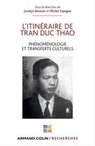 Couverture du livre « L'itinéraire de Tran Duc Thao ; phénoménologie et transferts culturels » de Michel Espagne et Jocelyn Benoist aux éditions Armand Colin