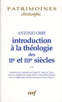 Couverture du livre « Introduction à la théologie des II et III siècles Tome 2 » de Antonio Orbe aux éditions Cerf