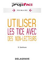 Couverture du livre « Utiliser les TICE avec des non-lecteurs » de Eve Santhune aux éditions Delagrave