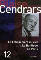 Couverture du livre « Oeuvres complètes Tome 12 ; le lotissement du ciel ; la banlieue de Paris » de Blaise Cendrars aux éditions Denoel