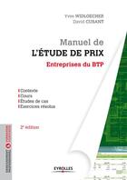 Couverture du livre « Manuel de l'étude de prix ; entreprises du BTP ; contexte, cours, études de cas, exercices résolus (2e édition) » de Yves Widloecher aux éditions Eyrolles