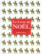 Couverture du livre « Le Livre De Noel » de Francoise Lebrun aux éditions Robert Laffont