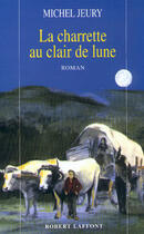Couverture du livre « La charrette au clair de lune » de Michel Jeury aux éditions Robert Laffont