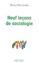 Couverture du livre « Neuf leçons de sociologie » de Michel Wieviorka aux éditions Robert Laffont