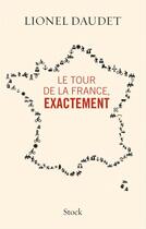 Couverture du livre « Le tour de la France, exactement » de Lionel Daudet aux éditions Stock