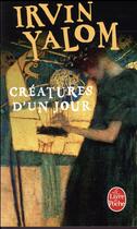 Couverture du livre « Créatures d'un jour » de Irvin D. Yalom aux éditions Le Livre De Poche