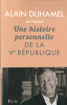 Couverture du livre « Une histoire personnelle de la Ve république » de Alain Duhamel aux éditions Plon