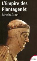 Couverture du livre « L'empire des Plantagenêt 1154-1224 » de Martin Aurell aux éditions Tempus/perrin