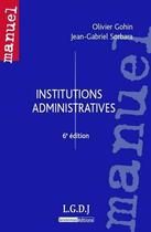 Couverture du livre « Institutions administratives (6e édition) » de Olivier Gohin et Sorbara Jean-Gabriel aux éditions Lgdj