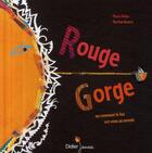 Couverture du livre « Rouge-gorge ; ou comment le feu est venu au monde » de Delye/Bourre aux éditions Didier Jeunesse