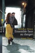 Couverture du livre « Ensemble face au danger ; une impossible attirance » de Thurlo-A et Helenkay Dimon aux éditions Harlequin