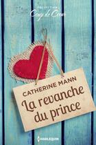 Couverture du livre « La revanche du prince » de Catherine Mann aux éditions Harlequin