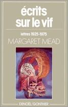 Couverture du livre « Écrits sur le vif : Lettres 1925-1975 » de Margaret Mead aux éditions Denoel