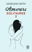 Couverture du livre « Amours solitaires Tome 2 » de Morgane Ortin aux éditions J'ai Lu