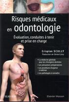 Couverture du livre « Risques médicaux en odontologie ; évaluation, conduites à tenir et prise en charge » de Crispian Scully aux éditions Elsevier-masson