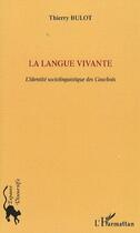 Couverture du livre « La langue vivante ; l'identité sociolinguistique des cauchois » de Thierry Bulot aux éditions L'harmattan