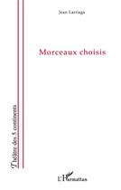 Couverture du livre « Morceaux choisis » de Jean Larriaga aux éditions L'harmattan