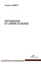 Couverture du livre « Wittgenstein et l'ordre du monde » de Pasquier Lambert aux éditions L'harmattan