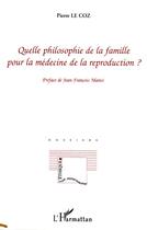 Couverture du livre « Quelle philosophie de la famille pour la médecine de la reproduction ? » de Pierre Le Coz aux éditions Editions L'harmattan