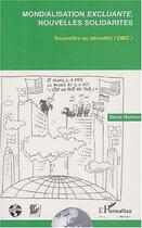 Couverture du livre « Mondialisation excluante, nouvelles solidarités ; soumettre ou demettre l'OMC ! » de Denis Horman aux éditions Editions L'harmattan